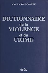 Téléchargez le livre :  Dictionnaire de la violence et du crime