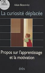 Télécharger le livre :  La Curiosité déplacée : propos sur l'apprentissage et la motivation