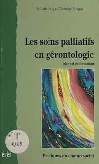 Téléchargez le livre :  Les soins palliatifs en gérontologie : manuel de formation