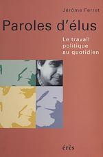 Télécharger le livre :  Paroles d'élus : le travail politique au quotidien