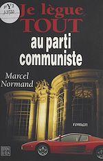 Télécharger le livre :  Je lègue tout au parti communiste