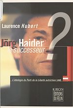 Télécharger le livre :  Jörg Haider le successeur ? L'idéologie du Parti de la liberté autrichienne (FPÖ)