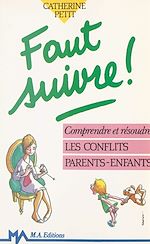 Télécharger le livre :  Faut suivre ! : comprendre et résoudre les conflits parents-enfants