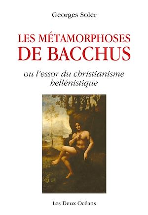 Download the eBook: Les métamorphoses de Bacchus - ou l'essor du christianisme hellénistique