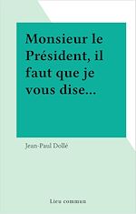 Télécharger le livre :  Monsieur le Président, il faut que je vous dise...