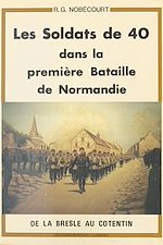 Télécharger le livre :  Les Soldats de 40 dans la première bataille de Normandie : De la Bresle au Cotentin (5-19 juin 1940)