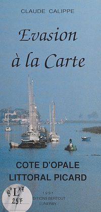 Téléchargez le livre :  Évasion à la carte : Côte d'Opale, littoral picard