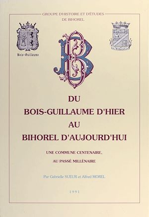Téléchargez le livre :  Du Bois-Guillaume d'hier au Bihorel d'aujourd'hui : une commune centenaire, au passé millénaire