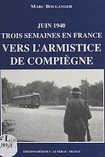 Télécharger le livre :  Vers l'armistice de Compiègne : juin 1940, trois semaines en France