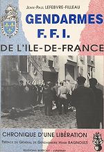 Télécharger le livre :  Gendarmes FFI de l'Île-de-France : chronique d'une libération