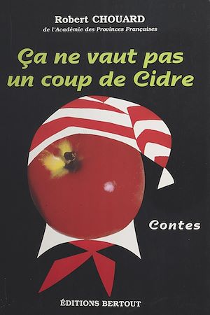 Téléchargez le livre :  Ça ne vaut pas un coup de cidre : contes normands