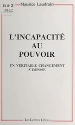 Télécharger le livre :  L'incapacité au pouvoir : un véritable changement s'impose