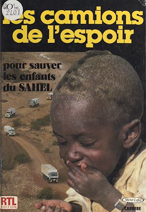 Téléchargez le livre :  Les camions de l'espoir : pour sauver les enfants du Sahel