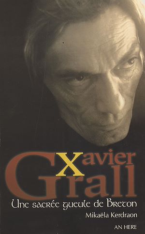 Téléchargez le livre :  Xavier Grall : une sacrée gueule de Breton