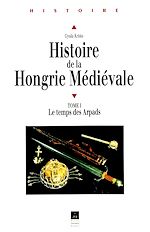 Download this eBook Histoire de la Hongrie médiévale. Tome I