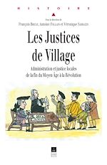 Télécharger le livre :  Les Justices de village - Administration et justice locales de la fin du Moyen Âge à la Révolution