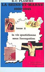 Télécharger le livre :  La Seine-et-Marne, 1939-1945 (2) : La vie quotidienne sous l'Occupation