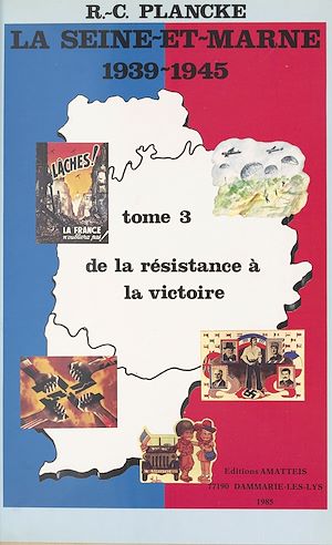 Téléchargez le livre :  La Seine-et-Marne, 1939-1945 (3) : De la résistance à la victoire