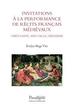 Télécharger le livre :  Invitations à la performance de récits français médiévaux : Virtuose, Spectacle, Érotisme