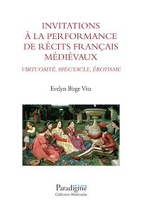 Télécharger le livre :  Invitations à la performance de récits français médiévaux : Virtuose, Spectacle, Érotisme