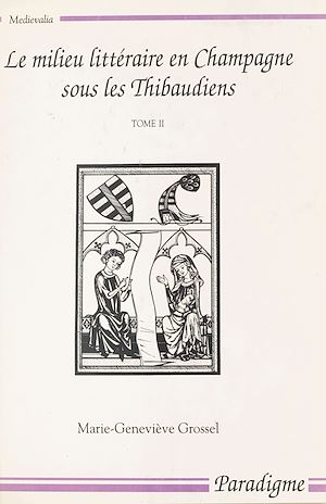 Téléchargez le livre :  Le milieu littéraire en Champagne sous les Thibaudiens (1200-1270) (2)