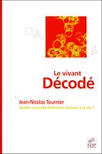 Télécharger le livre :  Le vivant décodé - Quelle nouvelle définition donner à la vie ?