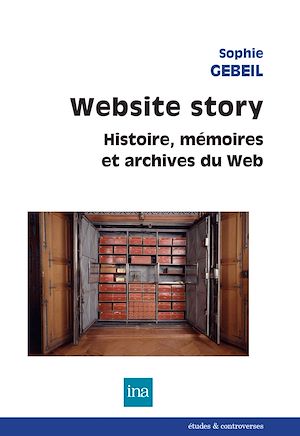 Téléchargez le livre :  Website story. Histoire, mémoires et archives du web