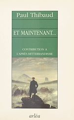 Télécharger le livre :  Et maintenant… Contribution à l'après-mitterrandisme