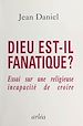 Télécharger le livre :  Dieu est-il fanatique ? Essai sur une religieuse incapacité de croire