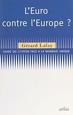 Télécharger le livre :  L'Euro contre l'Europe : guide du citoyen face à la monnaie unique