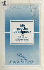 Télécharger le livre :  À la gauche du Seigneur ou L'illusion idéologique