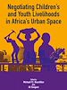 Télécharger le livre :  Negotiating the Livelihoods of Children and Youth in Africa's Urban Spaces