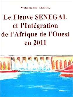 Télécharger le livre :  Le fleuve Sénégal et l'intégration de l'Afrique de l'Ouest en 2011