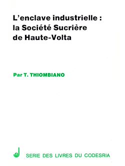 Télécharger le livre :  L'enclave industrielle : la société sucrière de Haute-Volta