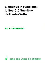 Télécharger le livre :  L'enclave industrielle : la société sucrière de Haute-Volta