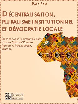 Télécharger le livre :  Décentralisation, pluralisme institutionnel et démocratie locale : Étude de cas de la gestion du massif forestier Missirah/Kothiary (région de Tambacounda, Sénégal)
