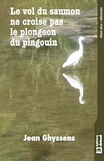 Télécharger le livre :  Le vol du saumon ne croise pas le plongeon du pingouin