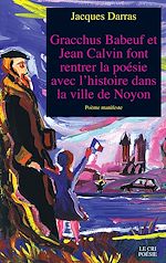 Download this eBook Gracchus Babeuf et Jean Calvin font rentrer la poésie avec l'histoire dans la ville de Noyon