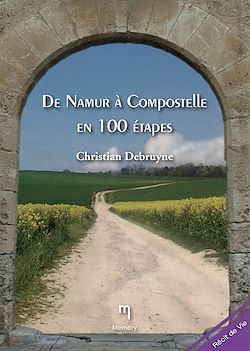 Télécharger le livre :  De Namur à Compostelle en 100 étapes