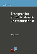 Télécharger le livre :  Entreprendre en 2016 : Devenir un aventurier 4.0