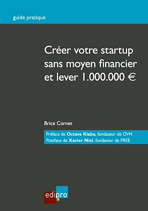 Téléchargez le livre :  Créer votre start-up sans moyen financier et lever 1.000.000€