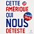  Cette Amérique qui nous déteste
