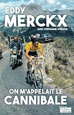 Télécharger le livre :  Eddy Merckx, on m'appelait le Cannibale