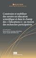 Télécharger le livre :  Construire et mobiliser des savoirs en éducation scientifique et dans le champ des « éducations à » au moyen des recherches participatives