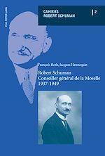 Télécharger le livre :  Robert Schuman – Conseiller général de la Moselle – 1937-1949