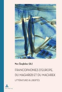 Télécharger le livre :  Francophonies d’Europe, du Maghreb et du Machrek