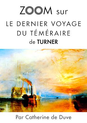 Téléchargez le livre :  Zoom sur Le dernier voyage du téméraire de Turner