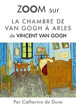 Télécharger le livre :  Zoom sur La chambre de Van Gogh à Arles