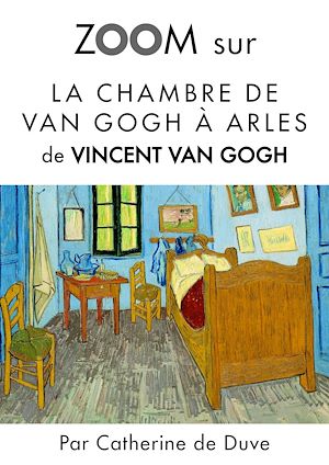 Téléchargez le livre :  Zoom sur La chambre de Van Gogh à Arles