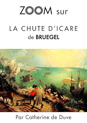 Téléchargez le livre :  Zoom sur La chute d'Icare de Bruegel